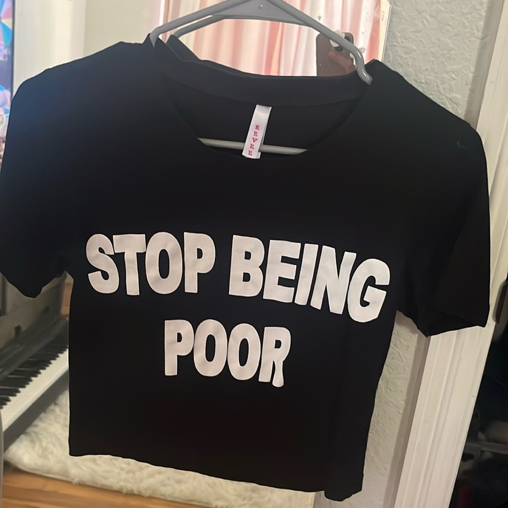 STOPE BEING POOR boack shirt worn once